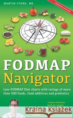 The FODMAP Navigator: Low-FODMAP Diet charts with ratings of more than 500 foods, food additives and prebiotics Martin Storr 9781514647011