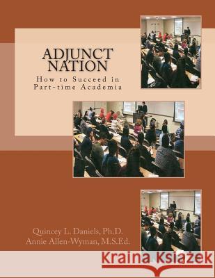 Adjunct Nation: How to Succeed in Part-time Academia Allen-Wyman, Annie 9781514647578