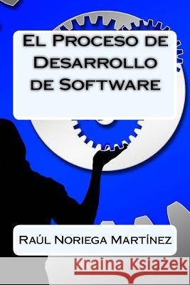 El Proceso de Desarrollo de Software Raul Norieg 9781514647868