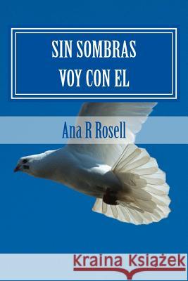 Sin Sombras Voy Con El: En Poemas De Escuenos Rosell, Ana R. 9781514647929 Createspace