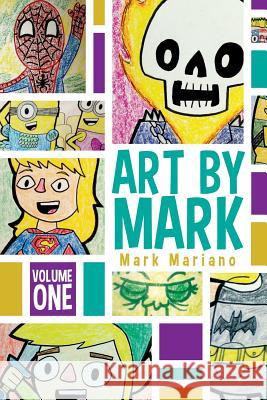 Art By Mark Volume 1 Mariano, Mark 9781514648551 Createspace