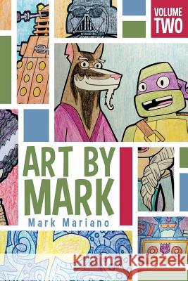 Art By Mark Volume 2 Mariano, Mark 9781514648605 Createspace