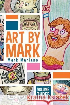 Art By Mark Volume 3 Mariano, Mark 9781514648650 Createspace