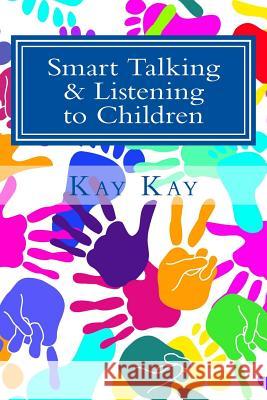 Smart Talking & Listening to Children Kay Kay 9781514651957 Createspace