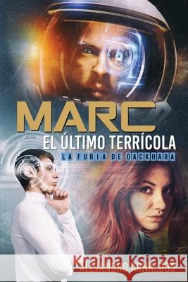 Marc, el último terrícola: La furia de Dackhara Jorques, Alexia 9781514652725