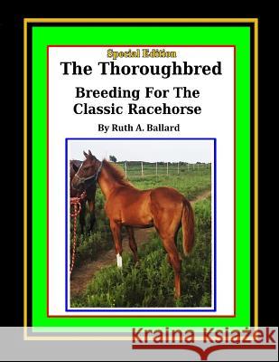 The Thoroughbred Breeding For The Classic Racehorse Ballard, Ruth a. 9781514653616 Createspace