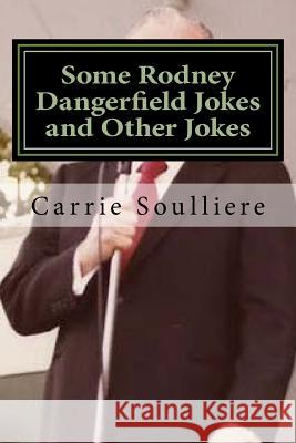 Some Rodney Dangerfield Jokes and Other Jokes Carrie Soulliere 9781514653647 Createspace Independent Publishing Platform