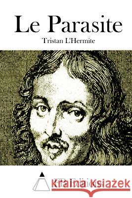 Le Parasite Tristan L'Hermite Fb Editions 9781514654446 Createspace