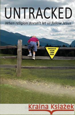 Untracked: When Religion Doesn't Let Us Follow Jesus Ben Baughman 9781514655191