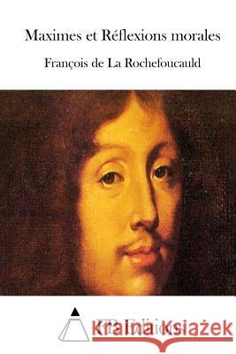 Maximes Et Réflexions Morales De La Rochefoucauld, Francois 9781514655238