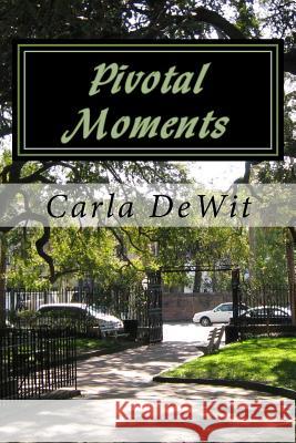 Pivotal Moments Carla Ellen Dewit 9781514656334 Createspace