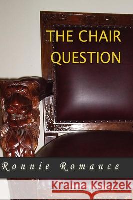 The Chair Question Ronnie Romance 9781514657393 Createspace Independent Publishing Platform