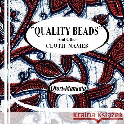 Quality Beads And Other Cloth Names Ofori-Mankata, Kwame 9781514657928