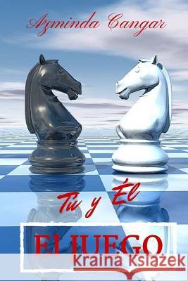 El Juego: Tú y Él Cangar, Azminda 9781514657973 Createspace