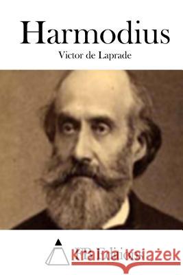 Harmodius Victor De Laprade Fb Editions 9781514658048 Createspace