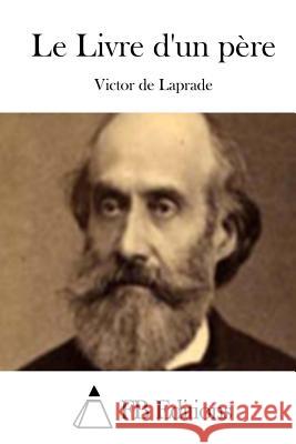 Le Livre d'Un Père Laprade, Victor De 9781514658123