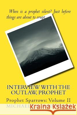 Interview With The Outlaw, Prophet Robinson, Michaela a. 9781514659106 Createspace