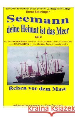 Seemann, deine Heimat ist das Meer - 2 - auf MS RAVENSTEIN und INSTEIN: Band 70 in der maritimen gelben Buchreihe bei Juergen Ruszkowski Steininger, Ernst 9781514659564