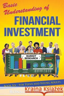 Basic Understanding of Financial Investment: Book 6 For Teens and Young Adults Hudkins, Ronald E. 9781514660775 Createspace