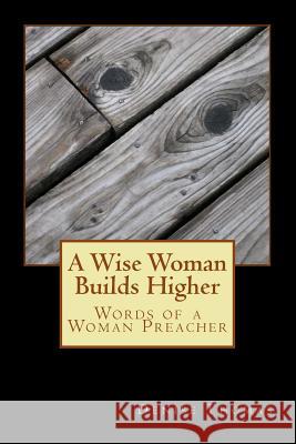 A Wise Woman Builds Higher: Words of a Woman Preacher Denise Thomas 9781514660942