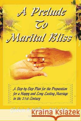 A Prelude To Marital Bliss Williams, Gladwin B. 9781514661819 Createspace