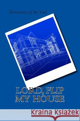 Lord, Flip My House Ruth Ann McCormick 9781514661840 Createspace