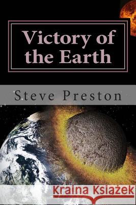 Victory of the Earth: Planet Battles and Development Steve Preston 9781514661994 Createspace