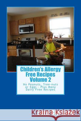 Children's Allergy Free Recipes Volume 2: No Peanuts, Tree-Nuts or Eggs-Plus Many Dairy Free Recipes Lora Cipriano 9781514662205 Createspace Independent Publishing Platform