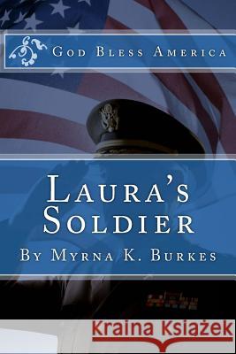 Laura's Soldier Myrna K. Burkes 9781514662281 Createspace Independent Publishing Platform