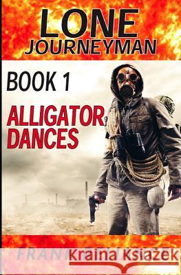 Lone Journeyman Book 1: Alligator Dances Frank Reliance 9781514662465 Createspace