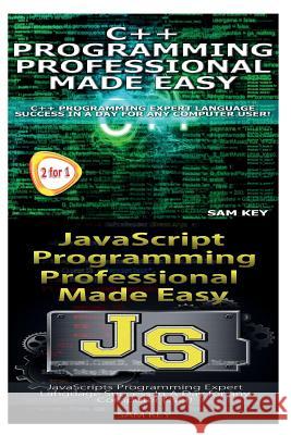 C++ Programming Professional Made Easy & JavaScript Professional Programming Made Easy Sam Key 9781514663424 Createspace