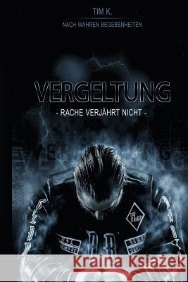 Vergeltung: Rache verjährt nicht K, Tim 9781514664261 Createspace Independent Publishing Platform