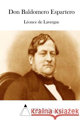 Don Baldomero Espartero Leonce de Lavergne Fb Editions 9781514664698