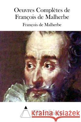 Oeuvres Complètes de François de Malherbe Fb Editions 9781514668191 Createspace