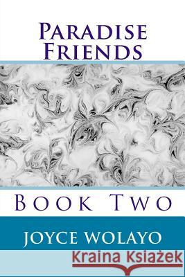 Paradise Friends: Book Two MS Joyce Wolayo 9781514668405 Createspace