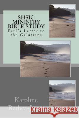 SHSIC Ministry Bible Study: Paul's Letter to the Galatians Bethea-Jones, Karoline 9781514670699