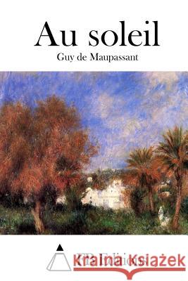 Au Soleil Guy De Maupassant Fb Editions 9781514671443 Createspace