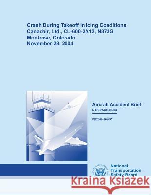 Aircraft Accident Brief: Crash During Takeoff in Icing Conditions National Transportation Safet 9781514673041 Createspace