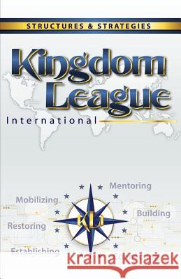 Kingdom League International: Structures & Strategies Tim Taylor 9781514673355 Createspace Independent Publishing Platform