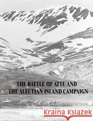 The Battle of Attu and the Aleutian Island Campaign Maj Matthew Scott Metcalf 9781514673676 Createspace