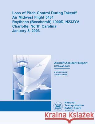 Aircraft Accident Report: Loss of Pitch Control During Takeoff National Transportation Safet 9781514674680 Createspace