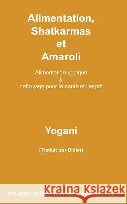 Alimentation, Shatkarmas et Amaroli - Alimentation yogique & nettoyage pour la santé et l'esprit Yogani 9781514675052