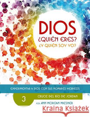 Parte 3 - Dios Quien Eres? Y Quien Soy Yo?: Cruce del Rio de Jordan Ann Morgan Miesner Deanna Long Susie Kyman 9781514675113