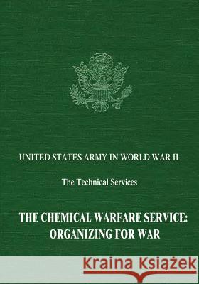 The Chemical Warfare Service: Organizing for War George J. B. Fisher Leo P. Brophy 9781514677520 Createspace