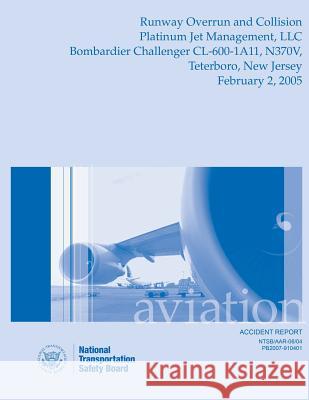 Aircraft Accident Report: Runway Overrun and Collision Platinum Jet Managemen, LLC National Transportation Safet 9781514678244 Createspace