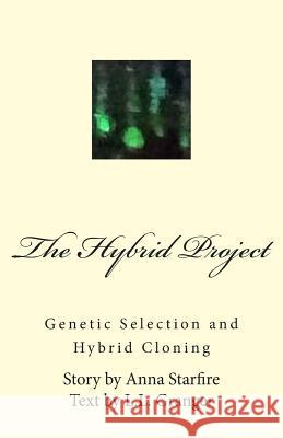 The Hybrid Project: Genetic Selection & Hybrid Cloning Anna Starfire L. L. Granger 9781514678312 Createspace