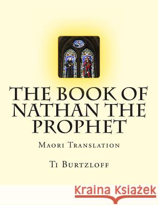 The Book of Nathan the Prophet: Maori Translation Ti Burtzloff 9781514678602 Createspace