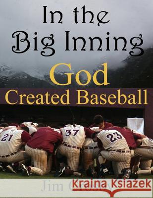 In the Big Inning God Created Baseball Jim Crosby 9781514679494 Createspace