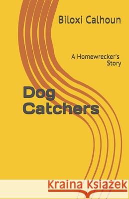 Dog Catchers Biloxi Calhoun 9781514679838 Createspace Independent Publishing Platform