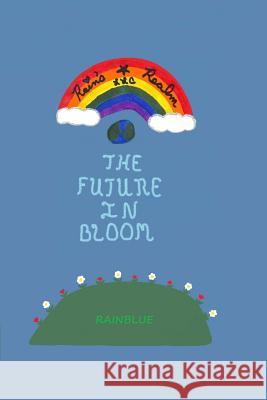 Rain's Realm: The Future In Bloom Rainblue 9781514681183 Createspace Independent Publishing Platform